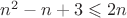 $n^2-n+3\leqslant 2n$