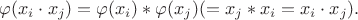 $
$$ \varphi(x_i \cdot x_j) = \varphi( x_i) \ast \varphi(x_j ) ( =x_j \ast x_i   =x_i \cdot x_j). $$$