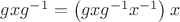 $gxg^{-1}=\left(gxg^{-1}x^{-1}\right)x$