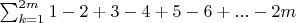 $\sum_{k=1}^{2m} 1-2+3-4+5-6+...-2m$
