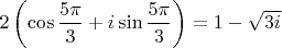 $2\left(\cos\dfrac{5\pi}{3}+i\sin\dfrac{5\pi}{3}\right)=1-\sqrt{3i}$