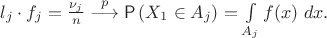 $\begin{displaymath}
l_j\cdot f_j=\frac{\nu_j}{n} \buildrel {p} \over \longrightarrow {\mathsf P}\,(X_1\in A_j)=
\int\limits_{A_j} f(x)~dx.\end{displaymath}$