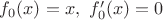 $f_0(x)=x,\ f_0'(x)=0$