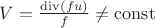 $V=\frac{\operatorname{div}(fu)}{f}\ne{\operatorname{const}}$ $V=\frac{\operatorname{div}(fu)}{f}\ne{\operatorname{const}}$