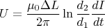 \[
U = \frac{{\mu _0 \Delta L}}{{2\pi }}\ln \frac{{d_2 }}{{d_1 }}\frac{{dI}}{{dt}}
\]