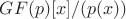 $GF(p)[x]/(p(x))$