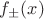 $f_\pm(x)$
