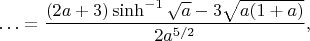 $$\ldots = \frac{(2 a + 3) \sinh^{-1} \sqrt{a} - 3 \sqrt{a (1 + a)}}{2 a^{5/2}},$$