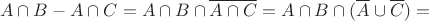 $$A \cap B - A \cap C =A\cap B \cap \overline{A\cap C} = A \cap B \cap (\overline{A}\cup\overline{C})= $$