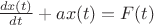 $\frac{d x(t)}{dt}+a x(t)= F(t)$
