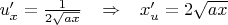 $u'_x=\frac{1}{2\sqrt{ax}}\;\;\;\Rightarrow\;\;\; x'_u=2\sqrt{ax}$