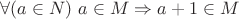 $\forall (a \in N) \ a \in M \Rightarrow a+1 \in M$