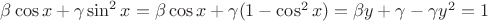 $\beta\cos x+\gamma\sin^2 x=\beta\cos x+\gamma(1-\cos^2 x)=\beta y+\gamma-\gamma y^2=1$