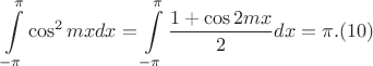 $$\int\limits_{-\pi}^{\pi}\cos^2 mx dx=\int\limits_{-\pi}^{\pi}\frac{1+\cos 2mx}{2} dx=\pi. (10) $$