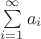 $\sum\limits_{i=1}^{\infty} a_i$