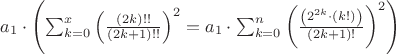 $a_{1}\cdot\left(\sum_{k=0}^{x}\left(\frac{\left(2k\right)!!}{\left(2k+1\right)!!}\right)^{2}=a_{1}\cdot\sum_{k=0}^{n}\left(\frac{\left(2^{2k}\cdot\left(k!\right)\right)}{\left(2k+1\right)!}\right)^{2}\right)$