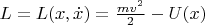 $L=L(x, \dot{x})=\frac{mv^2}{2}-U(x)$