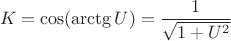 $$K=\cos(\arctg U)= \frac{1}{\sqrt{1+U^2}}$$