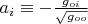 $\[
a_i  \equiv  - \frac{{g_{oi} }}
{{\sqrt {g_{oo} } }}
\]
$