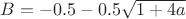$B=-0.5-0.5\sqrt{1+4a}$