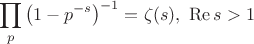 $$\prod_p\left(1-p^{-s}\right)^{-1}=\zeta(s),\ \mathrm{Re}\,s>1$$