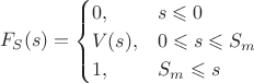 $$F_S(s)=\begin{cases}0, & s\leqslant 0\\V(s), & 0\leqslant s\leqslant S_m\\1, & S_m\leqslant s\end{cases}$$