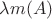 $\lambda m(A)$