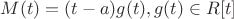 $M(t) = (t-a)g(t), g(t)\in R[t]$