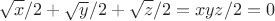 $$ \sqrt{x}/2+\sqrt{y}/2+\sqrt{z}/2={xyz}/2 =0$$