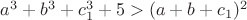 $a^3+b^3+c_1^3+5>(a+b+c_1)^2$