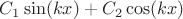 $C_1\sin(kx) + C_2\cos(kx)$