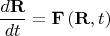 $$\frac{d\mathbf{R}}{dt}=\mathbf{F}\left(\mathbf{R},t\right)$$