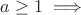 $a\geq1 \implies$