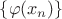 $\{\varphi(x_n)\}$