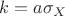 $k=a\sigma_X$