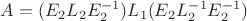 $A = (E_2L_2E_2^{-1})L_1(E_2L_2^{-1}E_2^{-1})$ $A = (E_2L_2E_2^{-1})L_1(E_2L_2^{-1}E_2^{-1})$