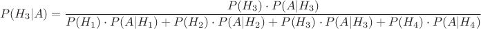 $$P(H_3|A)=\frac {P(H_3)\cdot P(A|H_3)} {P(H_1)\cdot P(A|H_1)+P(H_2)\cdot P(A|H_2)+P(H_3)\cdot P(A|H_3)+P(H_4)\cdot P(A|H_4)}$$