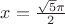 $x=\frac{\sqrt 5 \pi}{2}$