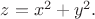 $z=x^2+y^2.$