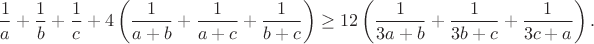 $$\frac{1}{a}+\frac{1}{b}+\frac{1}{c}+4\left(\frac{1}{a+b}+\frac{1}{a+c}+\frac{1}{b+c}\right)\geq12\left(\frac{1}{3a+b}+\frac{1}{3b+c}+\frac{1}{3c+a}\right).$$