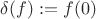 $\delta(f) := f(0)$