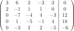 $$\left(\begin{array}{ccccc|c}
3& 6& 3&-3&3&0\\
2&-1& 1&1&0&0\\
0&-7&-4&4&-3&12\\
0& 1& -5& -1&4&18\\
0&-3& 2& 2&-5&-6\\
\end{array}\right)$$