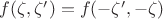 $f(\zeta,\zeta') = f(-\zeta',-\zeta)$