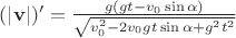 $(\left\lvert\mathbf{v}\right\rvert)'=\frac{g(gt-v_0\sin\alpha)}{\sqrt{v^2_0-2v_0gt\sin\alpha+g^2t^2}}$
