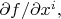$\partial f/\partial x^i,$