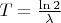 $T = \frac{\ln 2}{\lambda}$