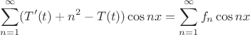 $$ \sum\limits_{n=1}^\infty ( T'(t) + n^2    - T(t)  ) \cos nx= \sum\limits_{n=1}^\infty f_n \cos nx  $$