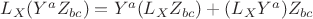 $L_X (Y^aZ_{bc}) = Y^a (L_X Z_{bc})+(L_X Y^a)Z_{bc}$