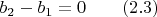 $b_2-b_1=0\qquad\eqno(2.3)$