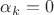 $\alpha_k=0$
